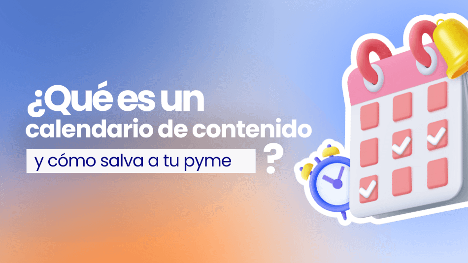Qué es un calendario de contenidos y cómo armar uno para tu pyme