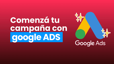 Razones para comenzar tu campaña en google ads